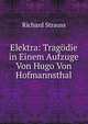 Elektra: Trag?die in Einem Aufzuge Von Hugo Von Hofmannsthal, Richard Strauss 