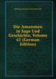 Die Amazonen in Sage Und Geschichte, Volume 61 (German Edition), Wilhelm Friedrich Karl Stricker 