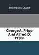 George A. Fripp And Alfred D. Fripp, Thompson Stuart 