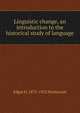 Linguistic change, an introduction to the historical study of language, Edgar H. 1875-1952 Sturtevant 