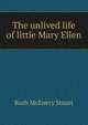 The unlived life of little Mary Ellen, Ruth McEnery Stuart 