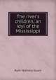 The river's children, an idyl of the Mississippi, Ruth McEnery Stuart 