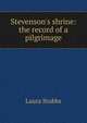 Stevenson's shrine: the record of a pilgrimage, Laura Stubbs 