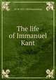 The life of Immanuel Kant, J H. W. 1835-1903 Stuckenberg 