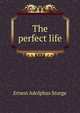 The perfect life, Ernest Adolphus Sturge 