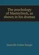 The psychology of Maeterlinck, as shown in his dramas, Granville Forbes Sturgis 