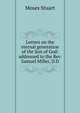 Letters on the eternal generation of the Son of God: addressed to the Rev. Samuel Miller, D.D, Moses Stuart 