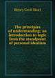 The principles of understanding; an introduction to logic from the standpoint of personal idealism, Henry Cecil Sturt 
