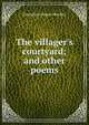 The villager's courtyard; and other poems, Emmeline Stuart-Wortley 