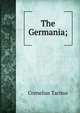 The Germania;, Tacitus Cornelius 