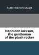 Napoleon Jackson, the gentleman of the plush rocker, Ruth McEnery Stuart 