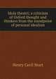 Idola theatri; a criticism of Oxford thought and thinkers from the standpoint of personal idealism, Henry Cecil Sturt 