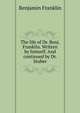 The life of Dr. Benj. Franklin. Written by himself. And continued by Dr. Stuber, Benjamin Franklin 