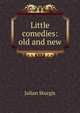 Little comedies: old and new, Julian Sturgis 