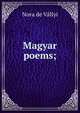 Magyar poems;, Nora de Vallyi 