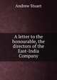 A letter to the honourable, the directors of the East-India Company, Andrew Stuart 