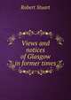 Views and notices of Glasgow in former times, Robert Stuart 