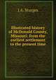 Illustrated history of McDonald County, Missouri: from the earliest settlement to the present time, J A. Sturges 