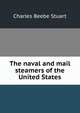 The naval and mail steamers of the United States, Charles Beebe Stuart 