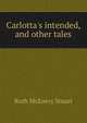Carlotta's intended, and other tales, Ruth McEnery Stuart 