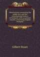 Observations concerning the public law, and the constitutional history of Scotland: with occasional remarks concerning English antiquity, Gilbert Stuart 