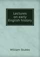 Lectures on early English history, Stubbs, William 