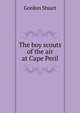 The boy scouts of the air at Cape Peril, Gordon Stuart 