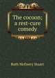 The cocoon; a rest-cure comedy, Ruth McEnery Stuart 