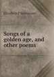 Songs of a golden age, and other poems, Elizabeth F Sturtevant 