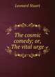 The cosmic comedy; or, The vital urge, Leonard Stuart 
