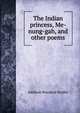 The Indian princess, Me-nung-gah, and other poems, Addison Woodard Stubbs 