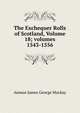 The Exchequer Rolls of Scotland, Volume 18; volumes 1543-1556, Aeneas James George Mackay 