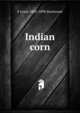 Indian corn, E Lewis 1842-1898 Sturtevant 
