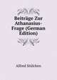 Beitrage Zur Athanasius-Frage (German Edition), Alfred Stulcken 