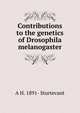 Contributions to the genetics of Drosophila melanogaster, A H. 1891- Sturtevant 