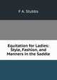 Equitation for Ladies: Style, Fashion, and Manners in the Saddle, F.A. Stubbs 