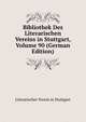 Bibliothek Des Literarischen Vereins in Stuttgart, Volume 90 (German Edition), Literarischer Verein in Stuttgart 