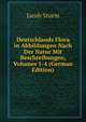 Deutschlands Flora in Abbildungen Nach Der Natur Mit Beschreibungen, Volumes 1-4 (German Edition), Jacob Sturm 