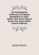 De Hollandsche Afrikanen En Hunne Republiek in Zuid-Afrika: Met Eene Nieuwe Kaart Van Zuid-Afrika (Dutch Edition), James Stuart 