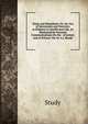 Study and Stimulants: Or, the Use of Intoxicants and Narcotics in Relation to Intellectual Life, As Illustrated by Personal Communications On the . of Letters and of Science. Ed. by A.a. Reade, Study 