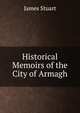 Historical Memoirs of the City of Armagh, James Stuart 
