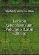 Lexicon Xenophonteum, Volume 3 (Latin Edition), Friedrich Wilhelm Sturz 