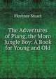 The Adventures of Piang, the Moro Jungle Boy: A Book for Young and Old, Florence Stuart 