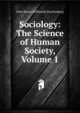 Sociology: The Science of Human Society, Volume 1, John Henry Wilbrandt Stuckenberg 