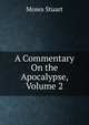A Commentary On the Apocalypse, Volume 2, Moses Stuart 