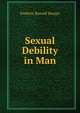 Sexual Debility in Man, Frederic Russell Sturgis 