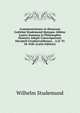 Commentationes in Honorem Guilelmi Studemund Quinque Abhinc Lustra Summos in Philosophia Honores Adepti Conscripserunt Discipuli Gryphisvaldenses, . A.D. VI Id. Febr (Latin Edition), Wilhelm Studemund 