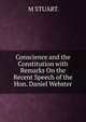 Conscience and the Constitution with Remarks On the Recent Speech of the Hon. Daniel Webster, M STUART 