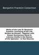 Works of the Late Dr. Benjamin Franklin: Consisting of His Life, Written by Himself : Together with Essays, Humourous, Moral & Literary, Chiefly in the Manner of the Spectator : In Two Volumes, Benjamin Franklin Collection 