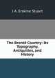 The Bronte Country: Its Topography, Antiquities, and History, J A. Erskine Stuart 